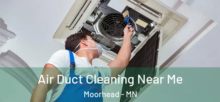 Air Duct Cleaning Near Me Moorhead - MN