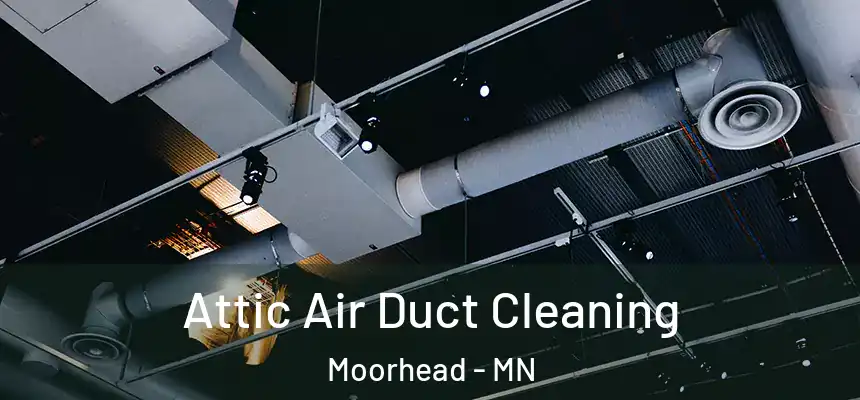 Attic Air Duct Cleaning Moorhead - MN