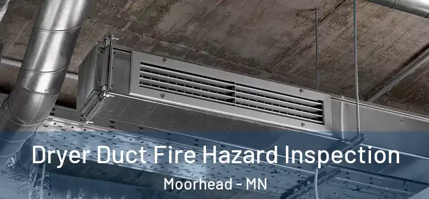  Dryer Duct Fire Hazard Inspection Moorhead - MN