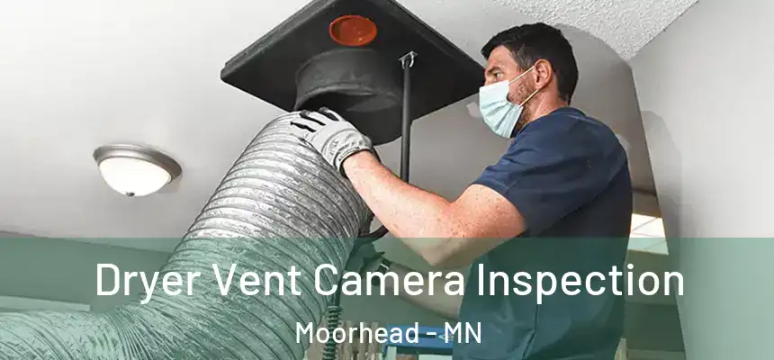  Dryer Vent Camera Inspection Moorhead - MN