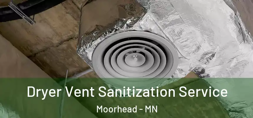  Dryer Vent Sanitization Service Moorhead - MN