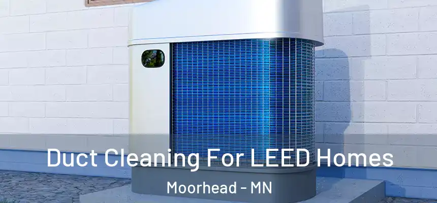  Duct Cleaning For LEED Homes Moorhead - MN