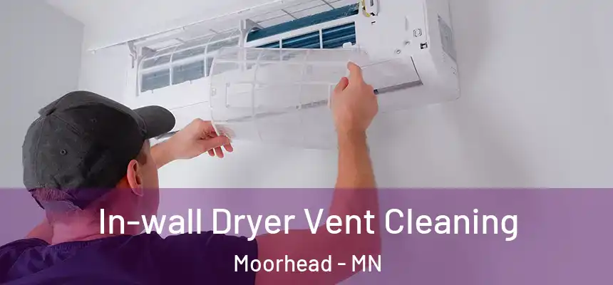 In-wall Dryer Vent Cleaning Moorhead - MN