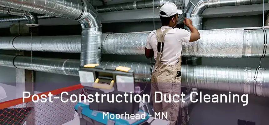  Post-Construction Duct Cleaning Moorhead - MN
