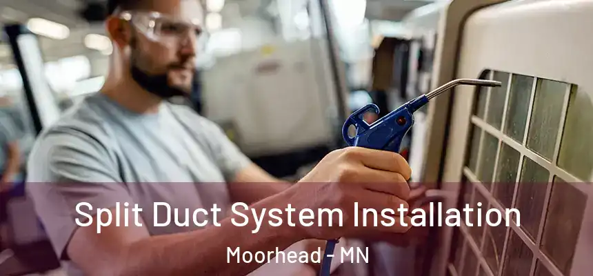  Split Duct System Installation Moorhead - MN