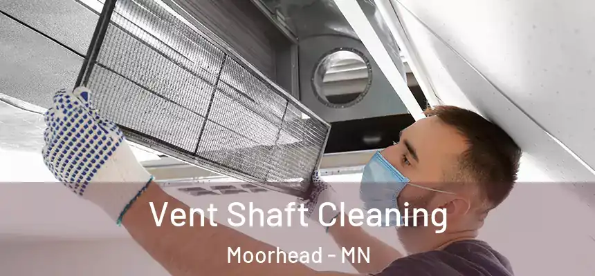 Vent Shaft Cleaning Moorhead - MN